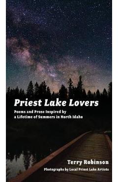 Poza produsului Priest Lake Lovers: Poems and Prose Inspired by a Lifetime of Summers in North Idaho - Terry Robinson