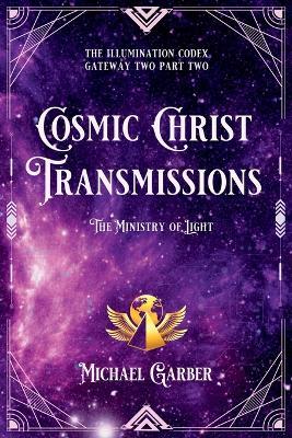 Cosmic Christ Transmissions: The Ministry of Light - Michael Garber