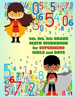 4th, 5th, 6th Grade Math Workbook for Superhero Girls and Boys - School Days Publishing