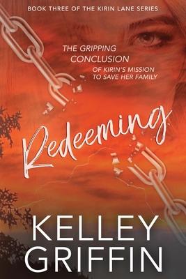 Redeeming: Book Three of the Kirin Lane Series - Kelley Griffin