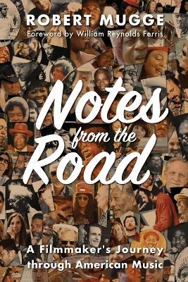 Notes from the Road: A Filmmaker's Journey through American Music - Robert Mugge