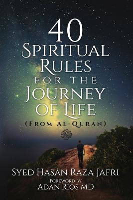 40 Spiritual Rules for the Journey of Life: From Al-Quran - Syed Hasan Raza Jafri