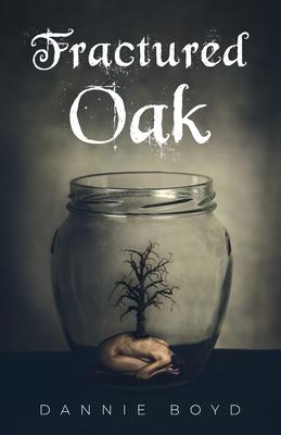 Fractured Oak - Dannie Boyd