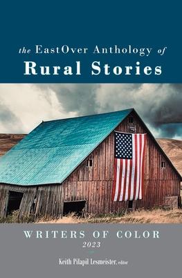 The EastOver Anthology of Rural Stories - Keith Pilapil Lesmeister