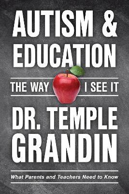 Autism and Education: The Way I See It: What Parents and Teachers Need to Know - Temple Grandin