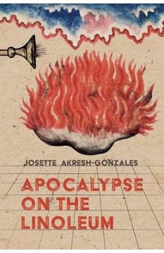Coperta cărții 'Apocalypse on the Linoleum - Josette Akresh-gonzales'