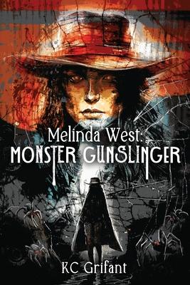 Melinda West: Monster Gunslinger - Kc Grifant
