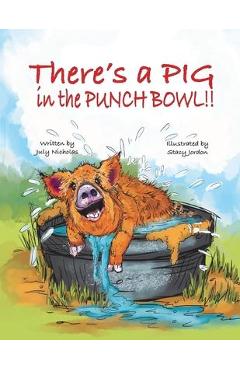 Coperta cărții 'There's a PIG in the Punch Bowl!! - July Nicholas'