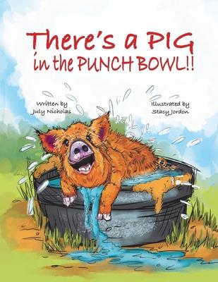 There's a PIG in the Punch Bowl!! - July Nicholas