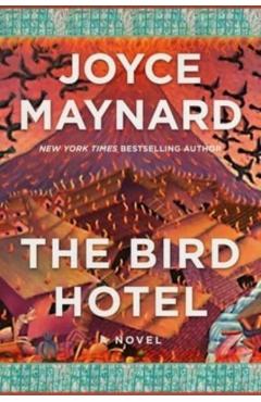 The Bird Hotel - Joyce Maynard