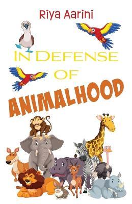 In Defense of Animalhood - Riya Aarini