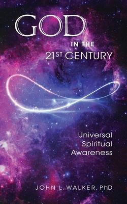God in the 21st Century: Unified Spiritual Awareness - John L. Walker
