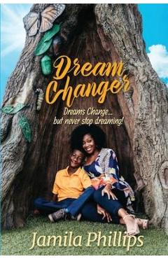 Poza produsului Dream Changer: Dreams Change... but Never Stop Dreaming! - Jamila Phillips