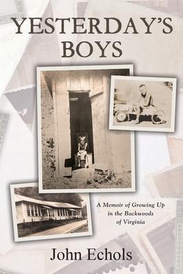 Yesterday's Boys: A Memoir of Growing Up in the Backwoods of Virginia - John Echols