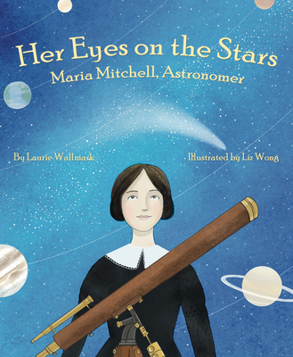 Her Eyes on the Stars: Maria Mitchell, Astronomer - Laurie Wallmark