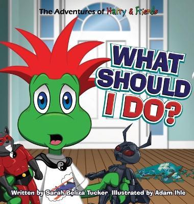 What Should I Do?: A children's book about honesty and making good choices. - Sarah Beliza Tucker