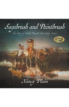 Poza produsului Sagebrush and Paintbrush: The Story of Charlie Russell, the Cowboy Artist - Nancy Plain