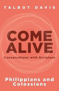 Poza produsului Come Alive: Philippians and Colossians: Conversations with Scripture - Talbot Davis