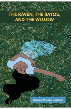 Coperta cărții 'The Raven, The Bayou, & The Willow - Tamara Al-qaisi-coleman'