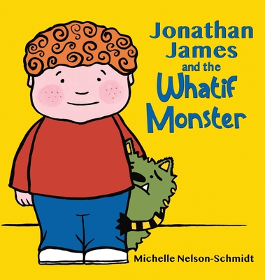 Jonathan James and the Whatif Monster - Nelson-schmidt