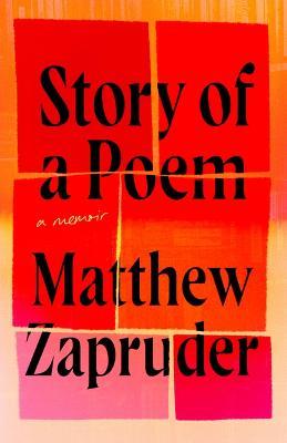 Story of a Poem: A Memoir - Matthew Zapruder