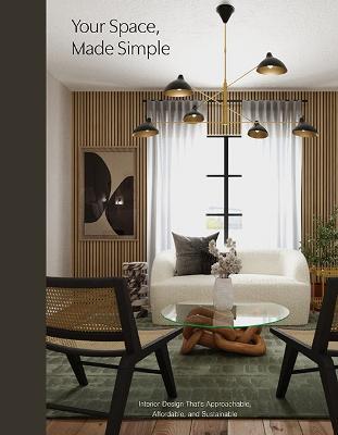 Your Space, Made Simple: Interior Design That's Approachable, Affordable, and Sustainable - Ariel Magidson