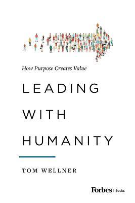 Leading with Humanity: How Purpose Creates Value - Thomas Wellner