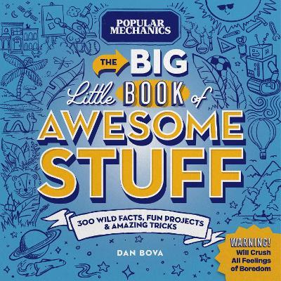 Popular Mechanics the Big Little Book of Awesome Stuff: 300 Wild Facts, Fun Projects & Amazing Tricks - Dan Bova