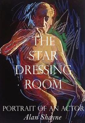 The Star Dressing Room: Portrait of an Actor - Alan Shayne