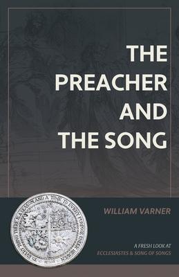 The Preacher and the Song: A Fresh Look at Ecclesiastes and Song of Songs - William Varner