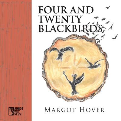Four and Twenty Blackbirds - Margot Hover