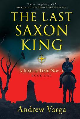 The Last Saxon King: A Jump in Time Novel, Book One - Andrew Varga
