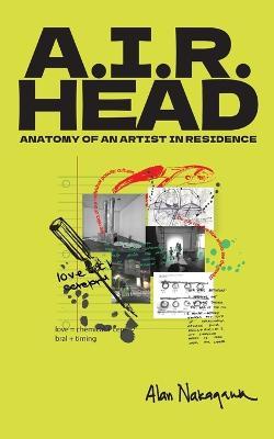 A.I.R. Head: Anatomy of an Artist In Residence - Alan Nakagawa