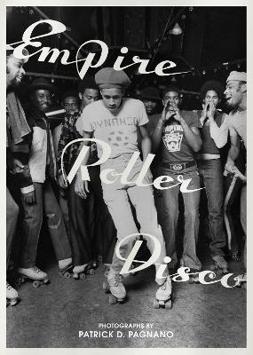 Empire Roller Disco: Photographs by Patrick D. Pagnano - Patrick D. Pagnano