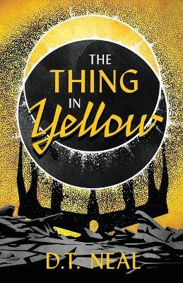 The Thing in Yellow - D. T. Neal
