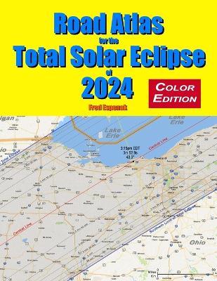 Road Atlas for the Total Solar Eclipse of 2024 - Color Edition - Fred Espenak