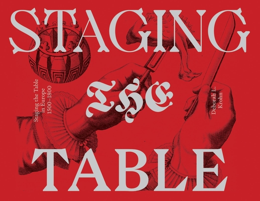 Staging the Table in Europe: 1500-1800 - Deborah L. Krohn