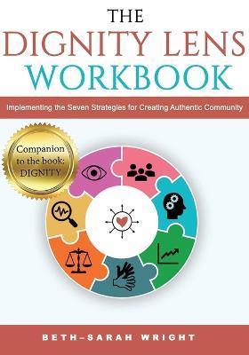 The DIGNITY Lens Workbook: Implementing the Seven Strategies for Creating Authentic Community - Beth-sarah Wright
