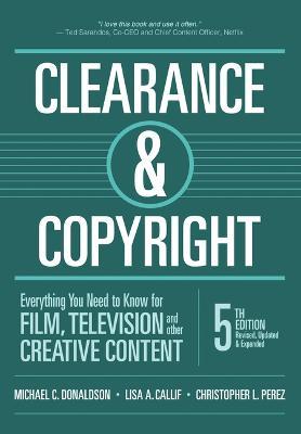 Clearance & Copyright, 5th Edition: Everything You Need to Know for Film, Television, and Other Creative Content - Michael C. Donaldson