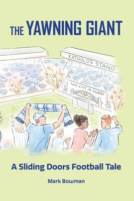 The Yawning Giant: A Sliding Doors Football Tale - Mark Bowman