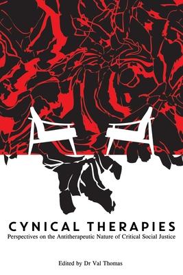 Cynical Therapies: Perspectives on the Antitherapeutic Nature of Critical Social Justice - Val Thomas