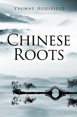Chinese Roots - Yvonne Horsfield