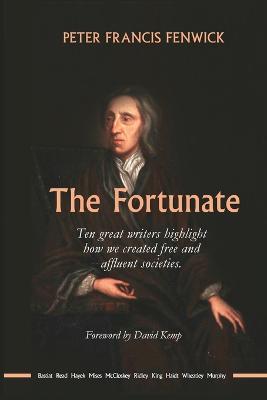 The Fortunate: Ten great writers highlight how we created free and affluent societies - Peter Fenwick
