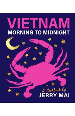 Vietnam: Morning to Midnight: A Cookbook by Jerry Mai - Jerry Mai