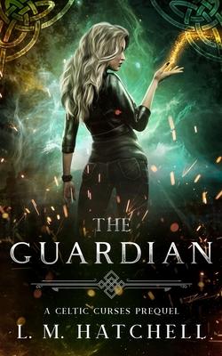 The Guardian: A Celtic Curses Prequel Novella - L. M. Hatchell