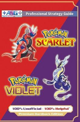 Pokémon Scarlet and Violet Strategy Guide Book (Full Color - Premium Hardback): 100% Unofficial - 100% Helpful Walkthrough - Alpha Strategy Guides