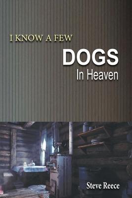 I Know a Few Dogs in Heaven - Steve Reece