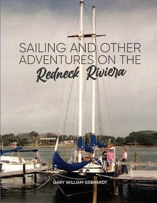 Sailing and Other Adventures on the Redneck Riviera - Gary William Gebhardt