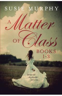 A Matter of Class Series Books 1-3 - Susie Murphy