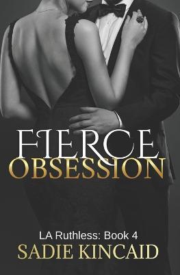 Fierce Obsession: LA Ruthless: Book 4 - Sadie Kincaid